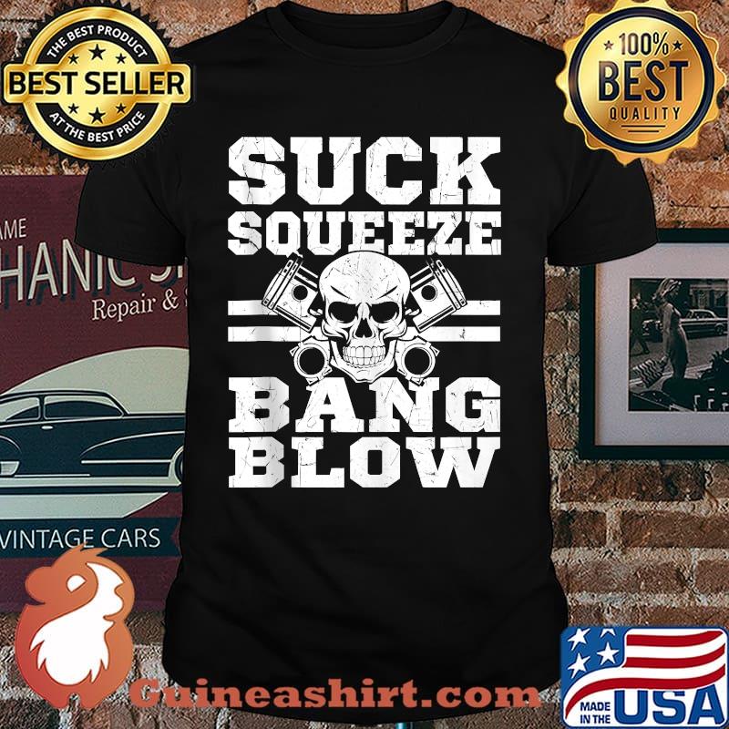 Sucks Squeeze Bang Blow for Mechanics Repair T-Shirt