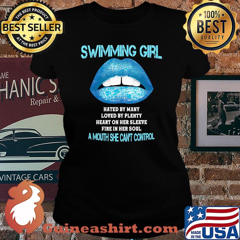 Swimming girl hated by many loved by plenty a mouth she cant control lips Laides tee