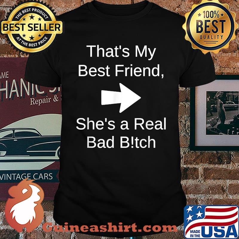 That's My Best Friend She's a Real Bad Bitch Bestie Right T-Shirt