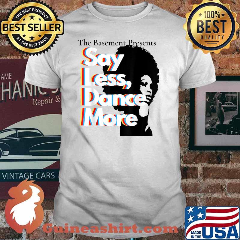 The Basement Presents Say lessDance more T-Shirt