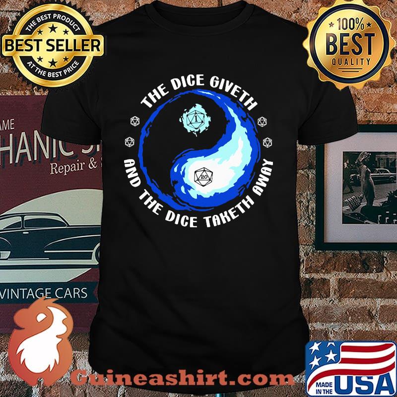 The dice give and the dice taketh away shirt