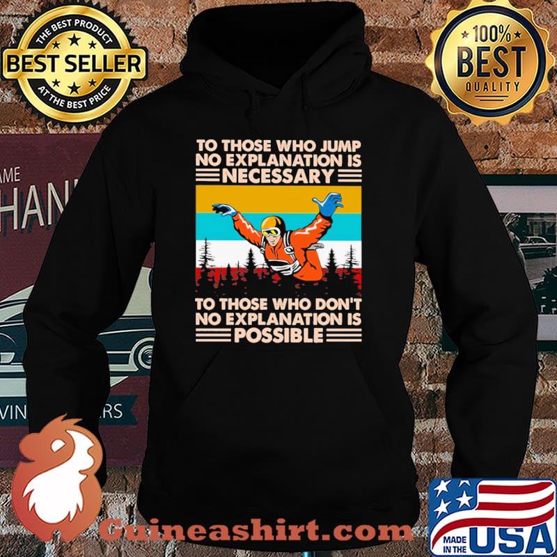 To Those Who Jump No Explanation Is Necessary To Those Who Don't No Explanation Is Possible Vintage Shirt Hoodie