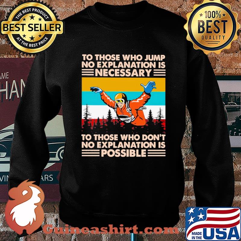 To Those Who Jump No Explanation Is Necessary To Those Who Don't No Explanation Is Possible Vintage Shirt Sweater
