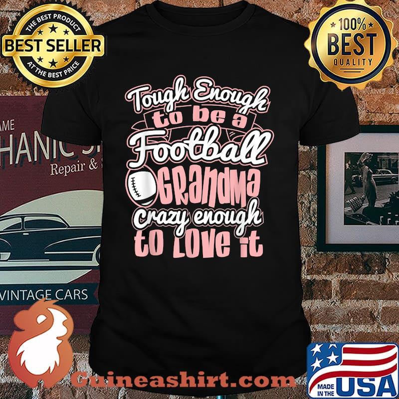 Tough Enough To Be A Football Grandma Crazy Enough To Love it T-Shirt