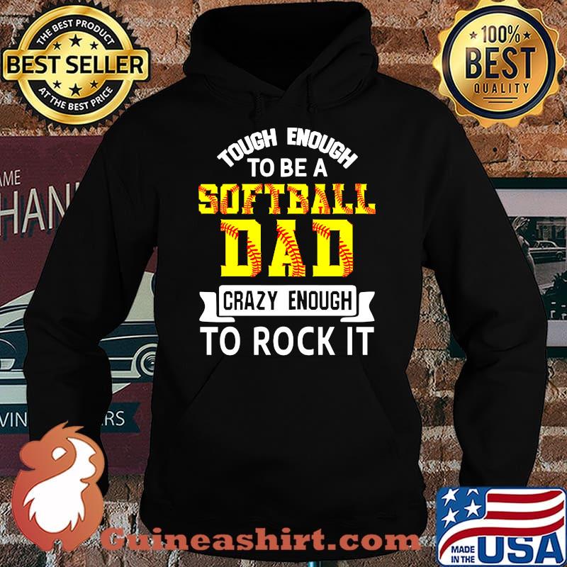 Tough enough to be a softball dad crazy enough to rock it Hoodie
