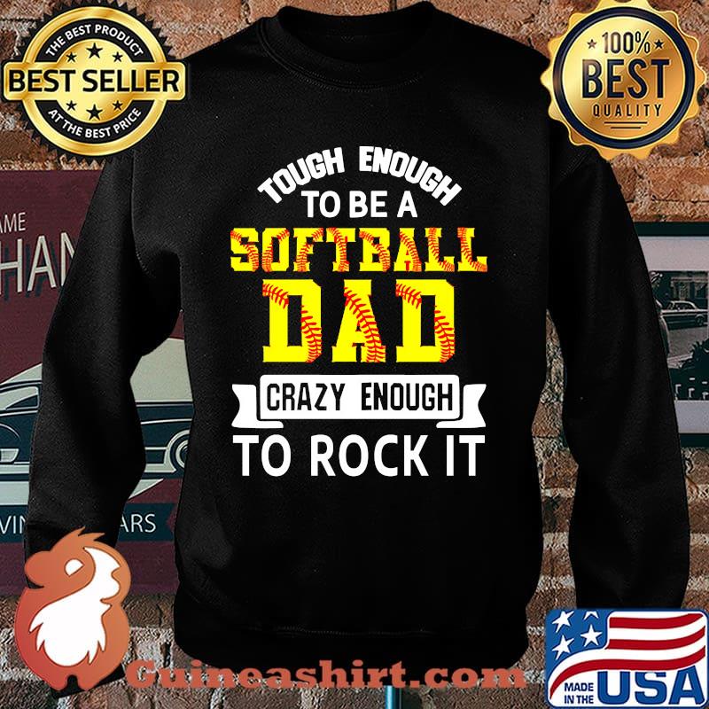 Tough enough to be a softball dad crazy enough to rock it Sweater