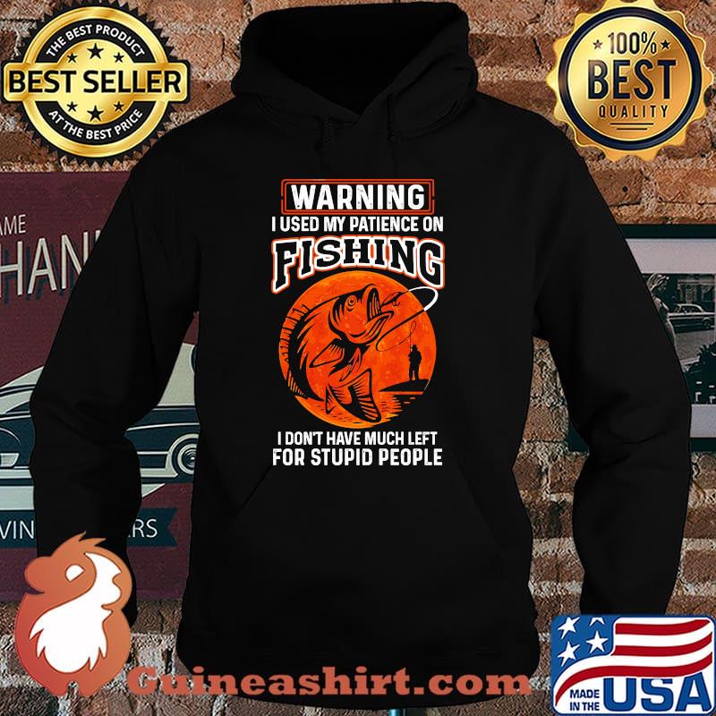 Warning i used my patience on fishing blood moon Hoodie