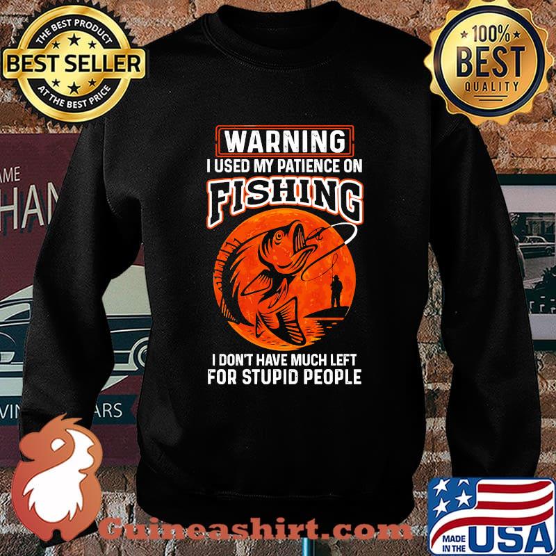 Warning i used my patience on fishing blood moon Sweater