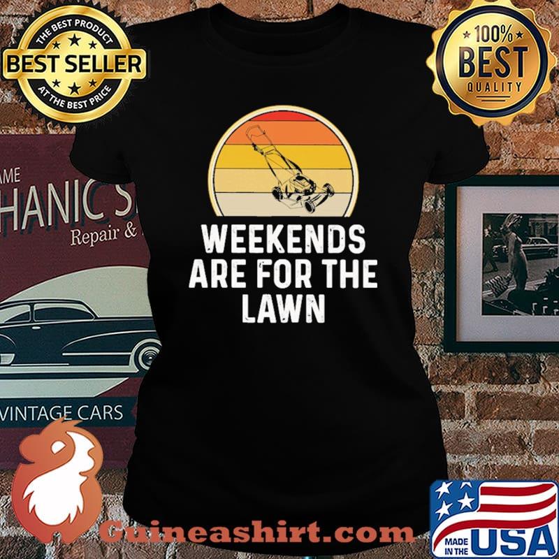 Weekends Are For The Lawn Vintage Shirt Laides tee