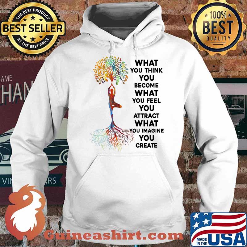What you think you become what you feel imagine you create yoga tree Hoodie