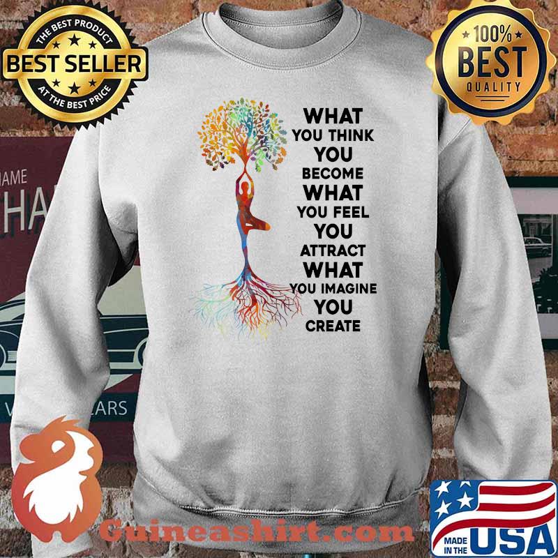 What you think you become what you feel imagine you create yoga tree Sweater