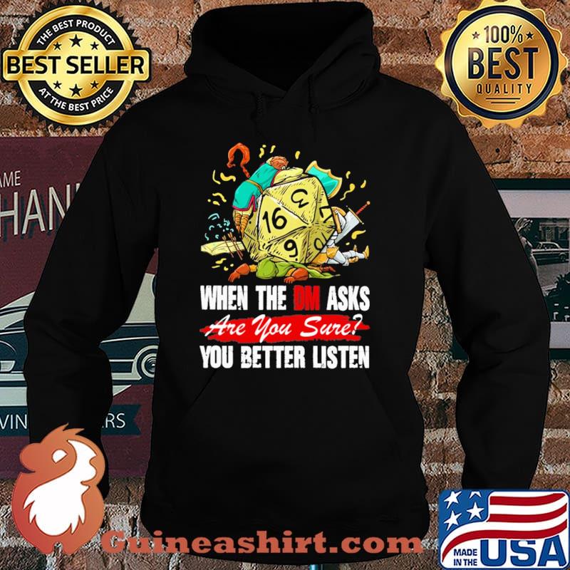 When The DM Asks Are You Sure You Better Listen Dice Shirt Hoodie