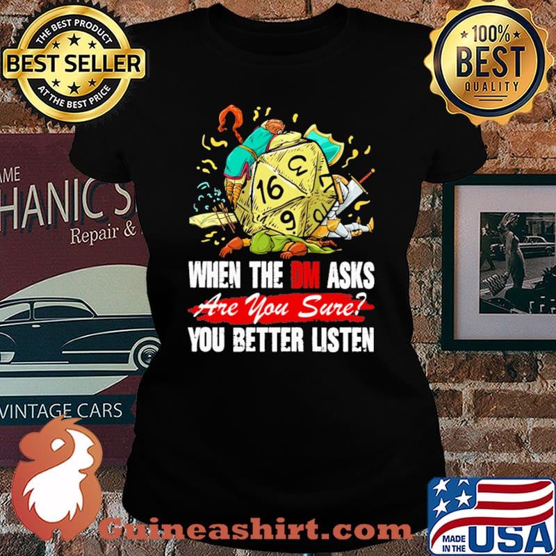 When The DM Asks Are You Sure You Better Listen Dice Shirt Laides tee