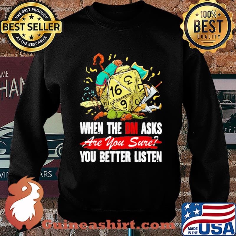 When The DM Asks Are You Sure You Better Listen Dice Shirt Sweater