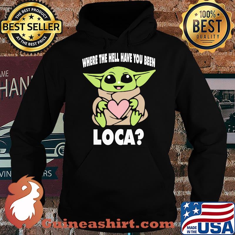 When the hell have you been loca yoda s Hoodie