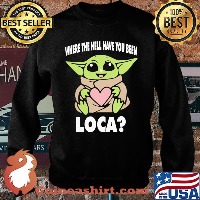 When the hell have you been loca yoda s Sweater