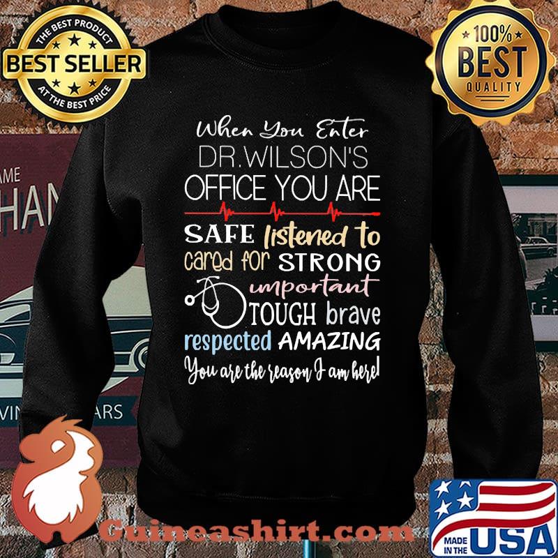 When you enter dr wilsons office you are safe listened to cared for strong Sweater