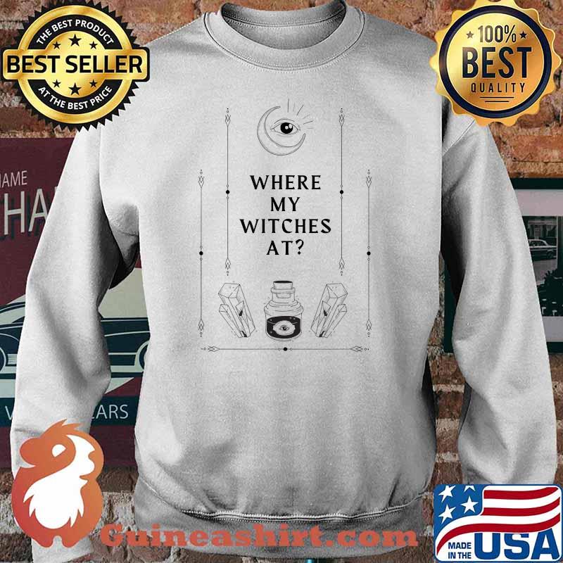 Where My Witches At Halloween T-Shirt Sweater