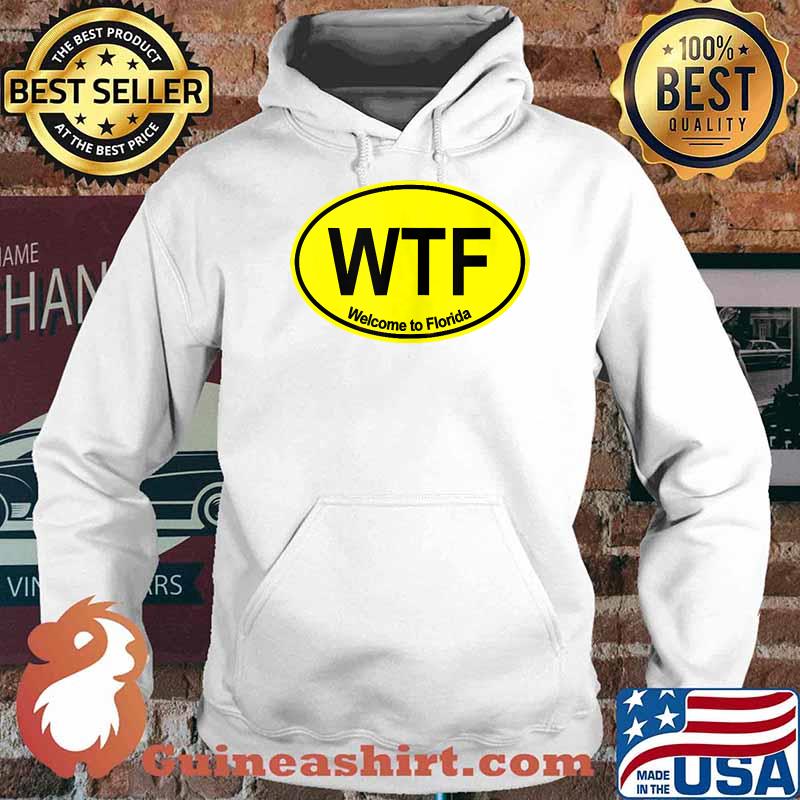 WTF Welcome to Florida T-Shirt Hoodie