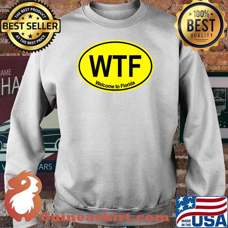 WTF Welcome to Florida T-Shirt Sweater