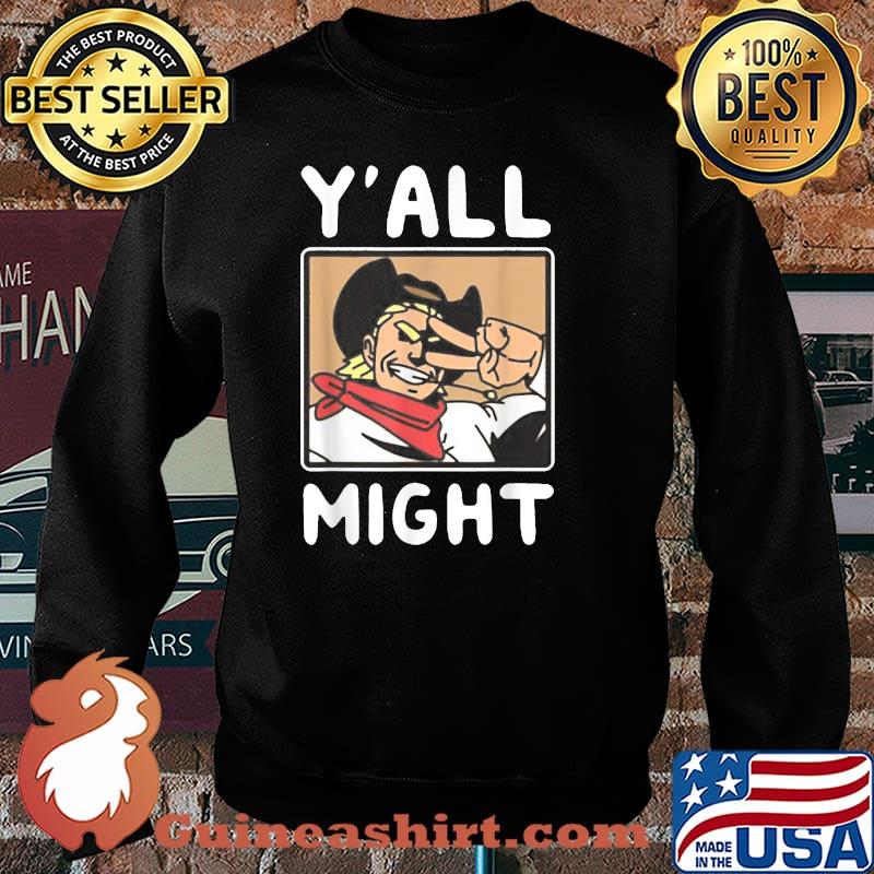 Yalls Funny Might T-Shirt Sweater