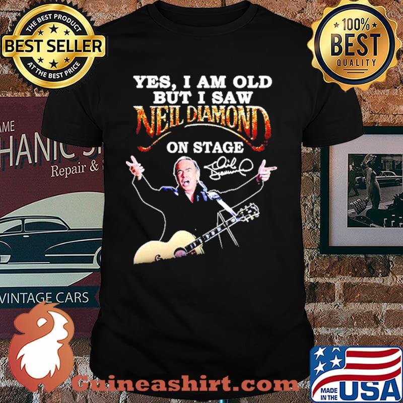 Yes I Am Old But I Saw Neil Diamond On Stage Shirt