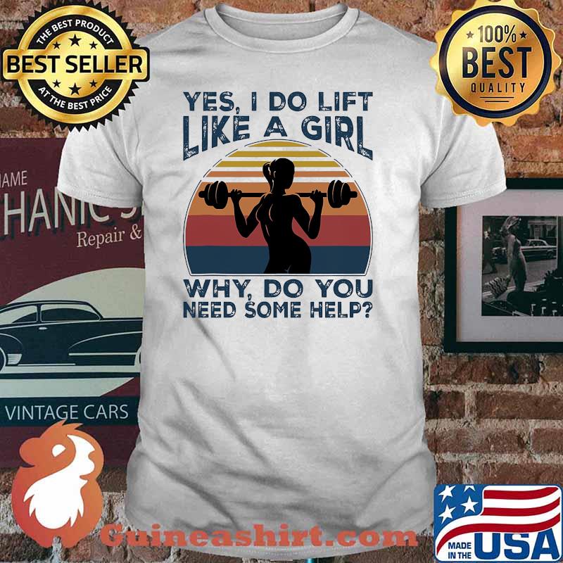 Yes i do lift like a girl why do you need some help weight lifting vintage shirt
