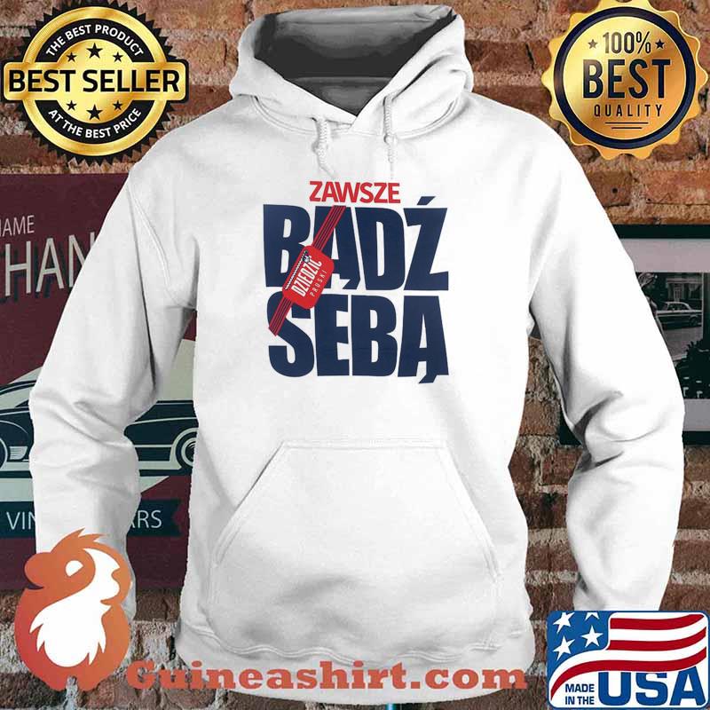 Zawsze Badz Seba Shirt Hoodie