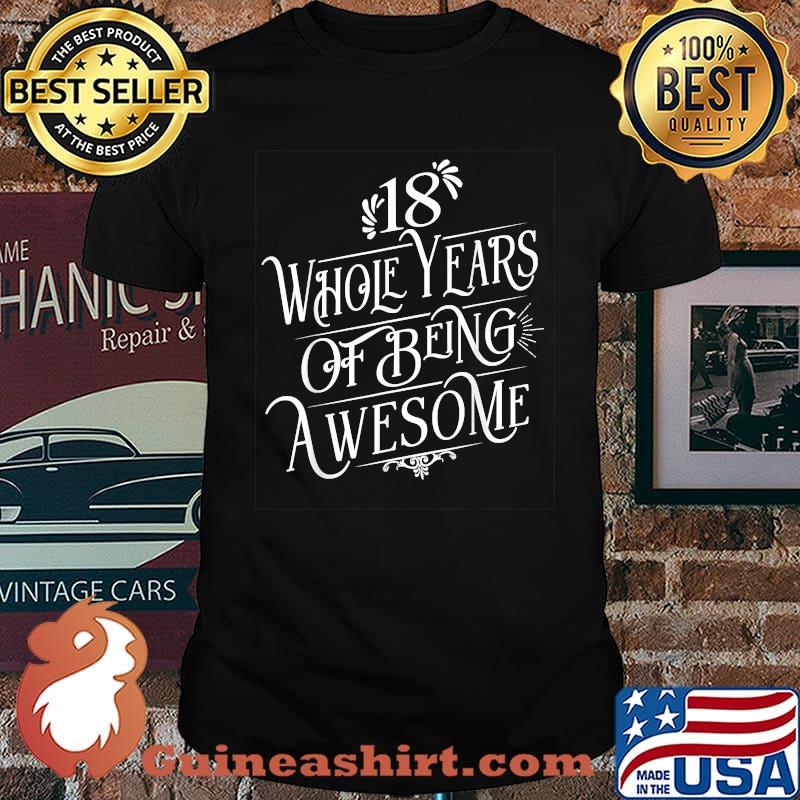 18 Whole Years Of Being Awesome 18 Years Old BirthDay T-Shirt