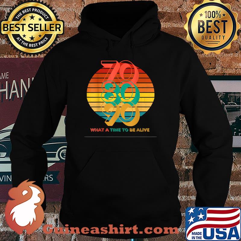 70s 80s 90s Vintage What A Time To Be Alive T-Shirt Hoodie