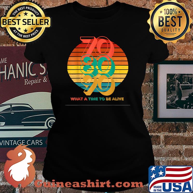 70s 80s 90s Vintage What A Time To Be Alive T-Shirt Laides tee