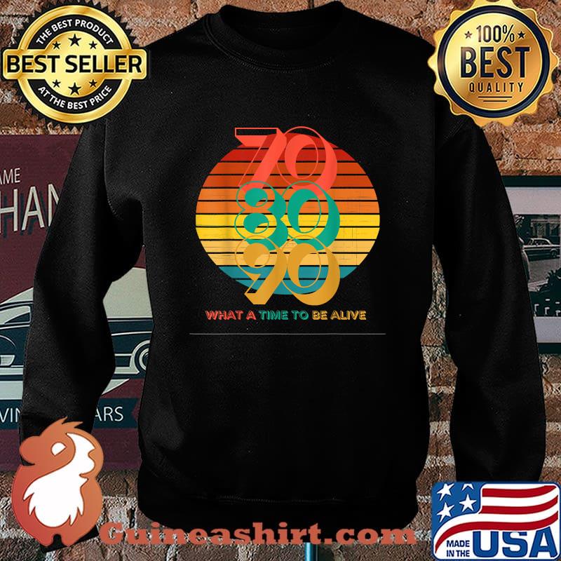 70s 80s 90s Vintage What A Time To Be Alive T-Shirt Sweater