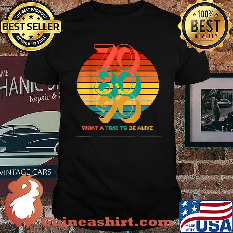 70s 80s 90s Vintage What A Time To Be Alive T-Shirt