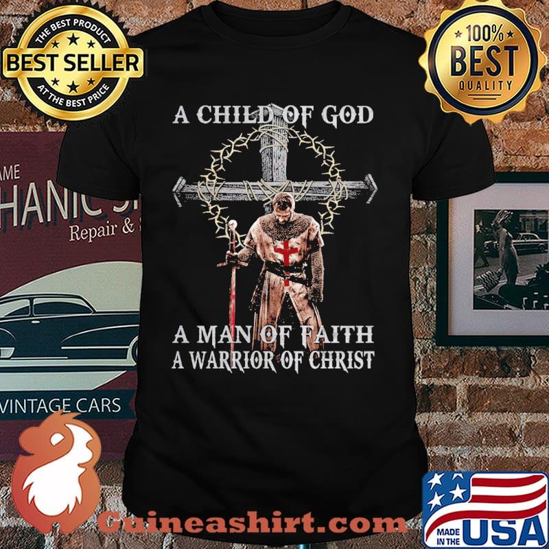 A child of God a man of faith a warrior of christ shirt
