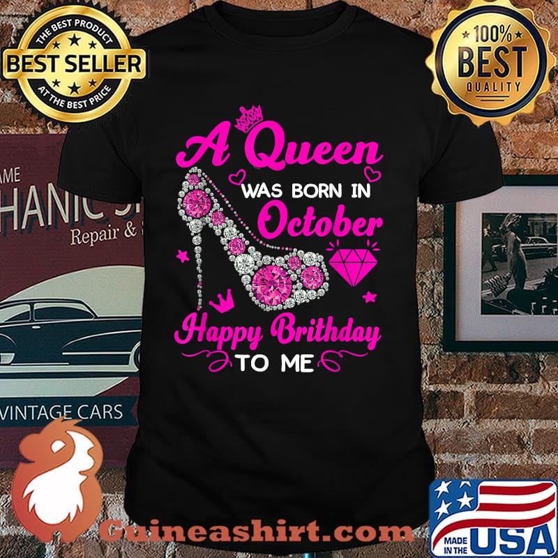 A Queen Was Born In October Happy Birthday To Me T-Shirt
