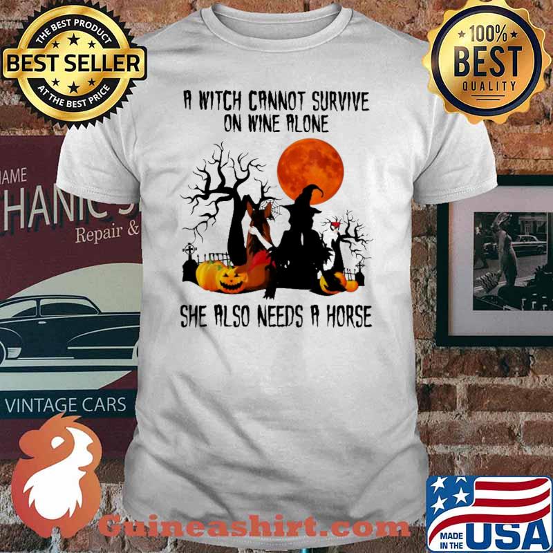 A Witch Cannot Survive on Wine Alone Needs A Horse Halloween Shirt