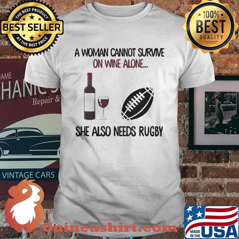 A woman cannot survive on wine alone she also needs rugby shirt