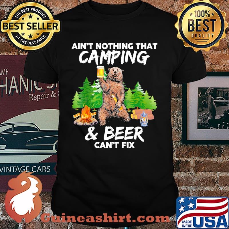 Ain't Nothing that camping and beer can't fix Bear Shirt