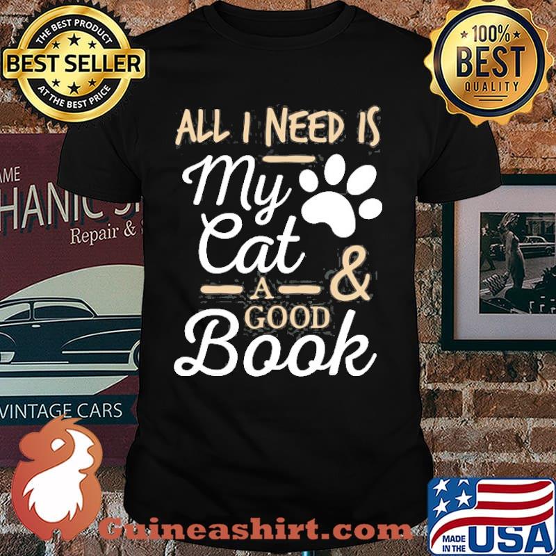 All i need is my cat a good book shirt