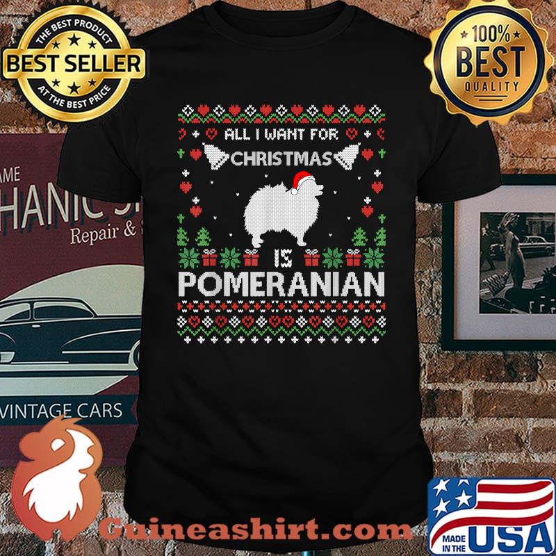 All I Want For Christmas Is My Pomeranian Xmas T-Shirt