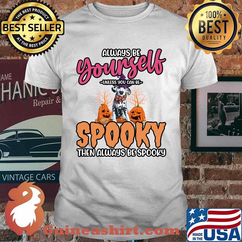 Always Be Yourself Unless You Can be Spooky Then Always Be Spooky Dalmatian Halloween T-Shirt