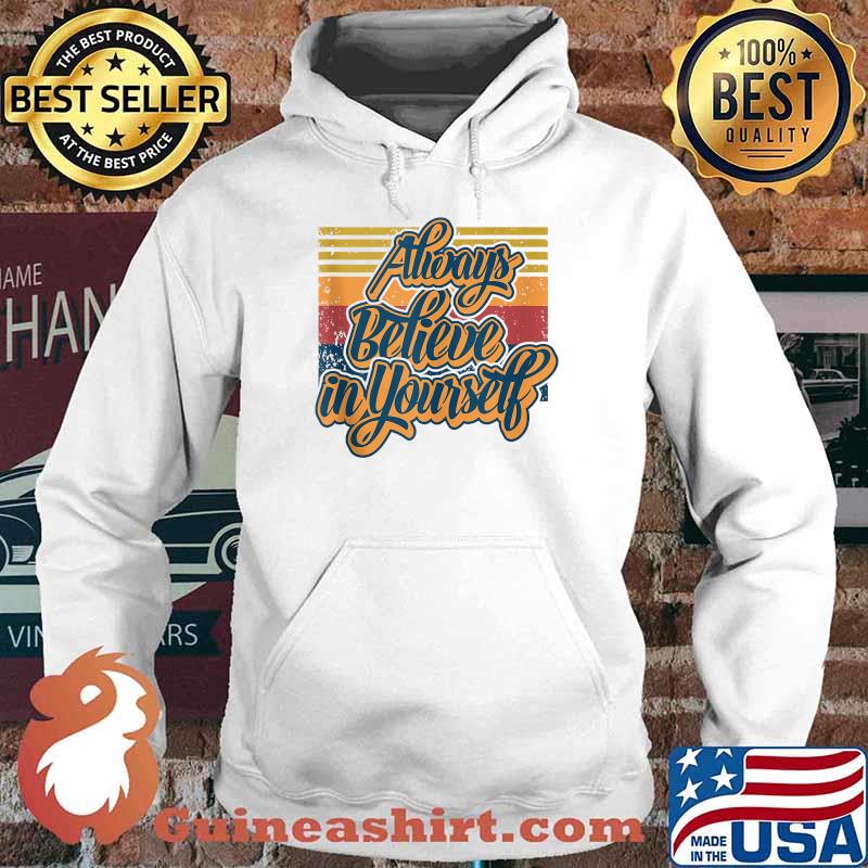Always Believe In Yourself Vintage T-Shirt Hoodie