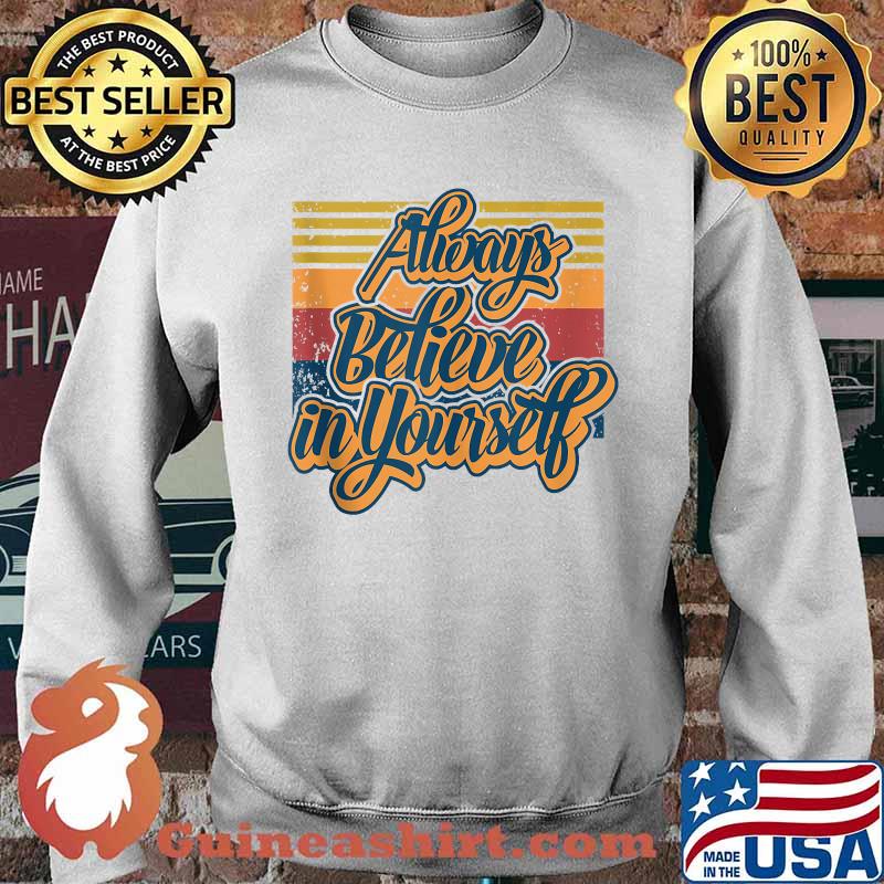 Always Believe In Yourself Vintage T-Shirt Sweater