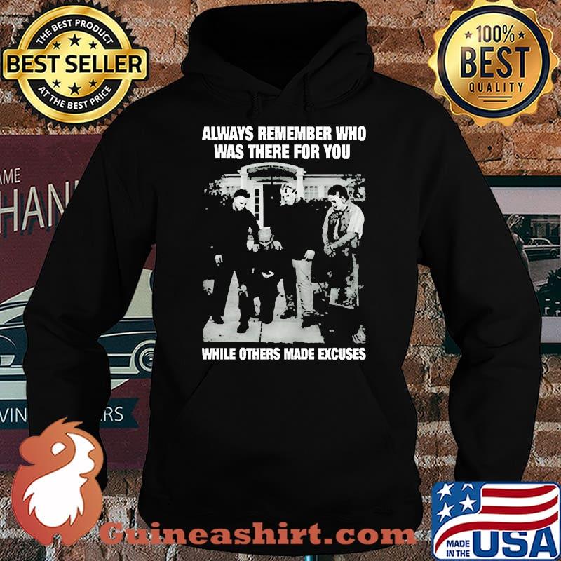 Always remember who was there for you while others made excuses s Hoodie
