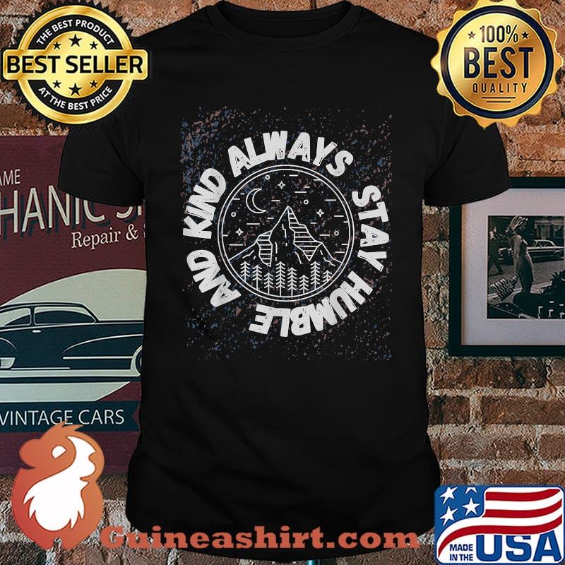 Always Stay Humble And Kind T-Shirt