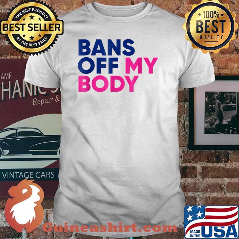 Anti Abortion Bans Off My Body T-Shirt