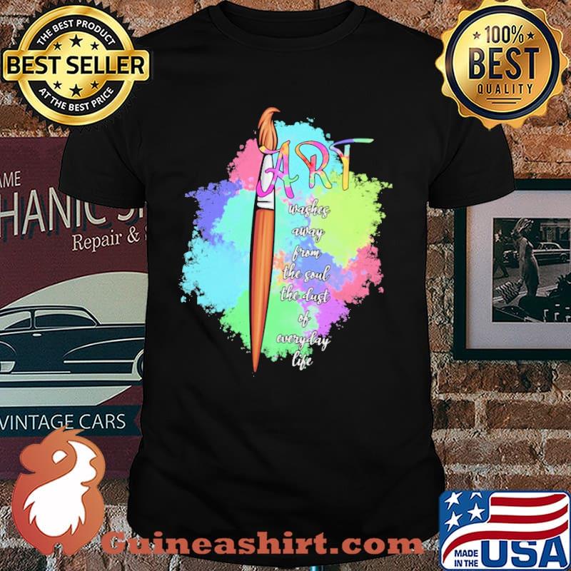 Art teacher washes away from the soul the dust of everyday life shirt