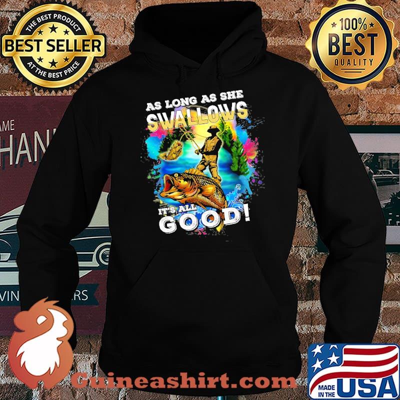 As Long As She Swallows its all good fishing s Hoodie