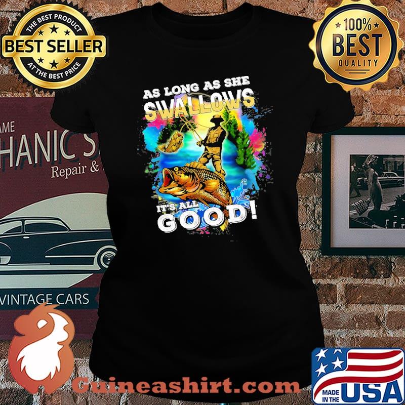 As Long As She Swallows its all good fishing s Laides tee