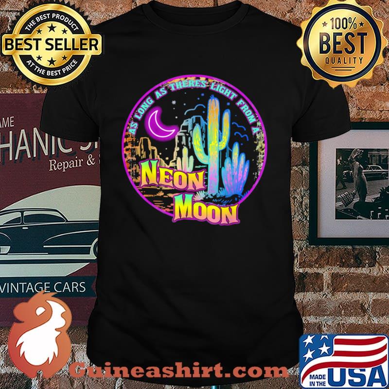 As long as theres light from a neon moon country shirt